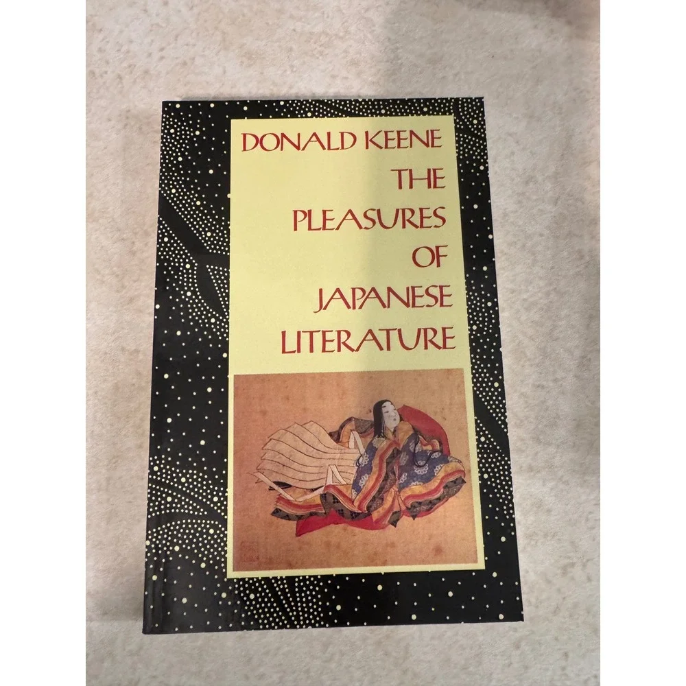 The Pleasures of Japanese Literature Donald Keene Columbia University Press 1988